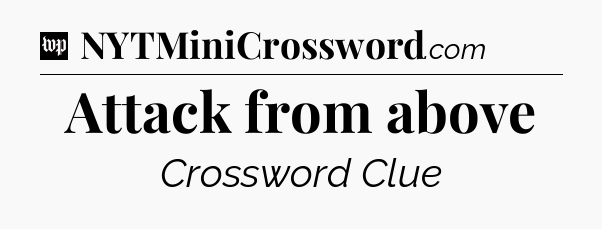 Attack from above Crossword Clue