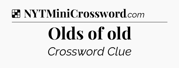 Solution: Olds of old - NYT Crossword