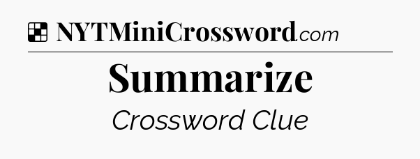 Solution: Summarize - NYT Crossword