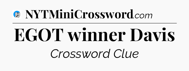 EGOT winner Davis Crossword Clue