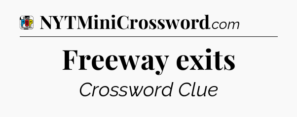 Freeway exits Crossword Clue
