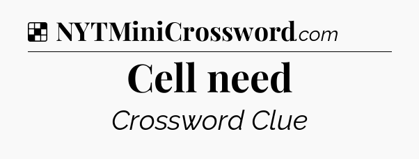 Solution: Cell need - NYT Crossword