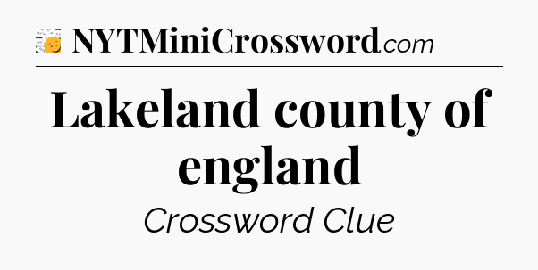 Lakeland county of england - 7 Little Words