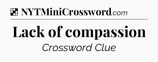 Solution: Lack of compassion - NYT Crossword