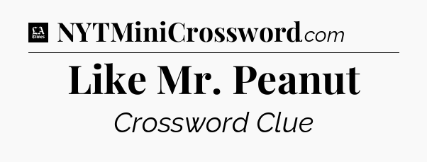 Like Mr. Peanut - LA Times Crossword