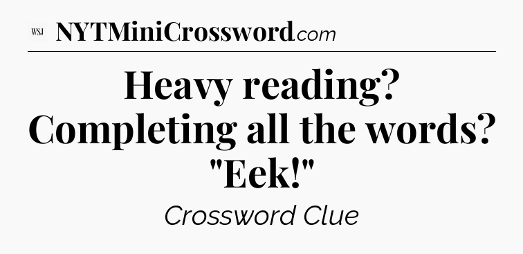 Heavy reading? Completing all the words? 