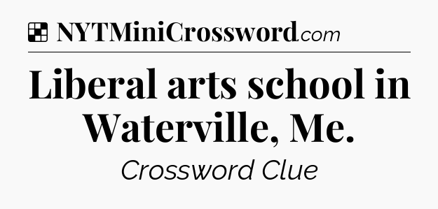 Solution: Liberal arts school in Waterville, Me - NYT Crossword