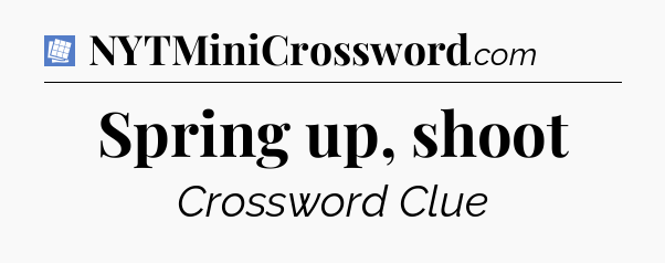 Spring up, shoot Puzzle Page Crossword Clue