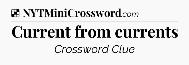 Solution: Current from currents - NYT Crossword