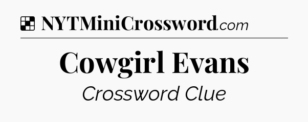 Solution: Cowgirl Evans - NYT Crossword