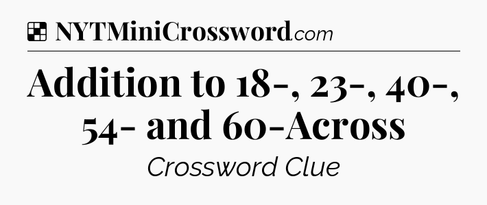 Solution: Addition to 18-, 23-, 40-, 54- and 60-Across - NYT Crossword