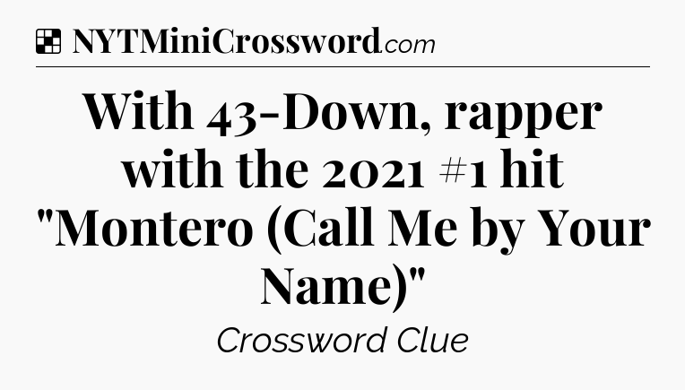 Solution: With 43-Down, rapper with the 2021 #1 hit 