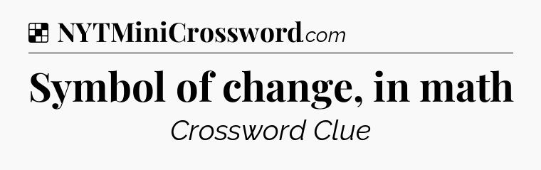 Solution: Symbol of change, in math - NYT Crossword