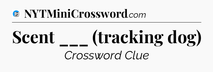 Scent ___ (tracking dog) Crossword Clue
