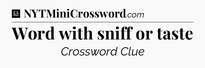 Word with sniff or taste - LA Times Crossword