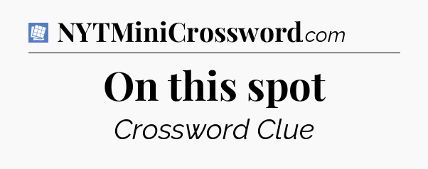 On this spot Puzzle Page Crossword Clue