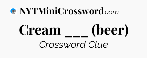 Cream ___ (beer) Crossword Clue