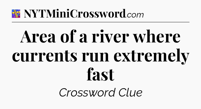 Area of a river where currents run extremely fast Codycross
