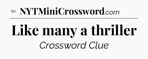 Like many a thriller - WSJ Crossword