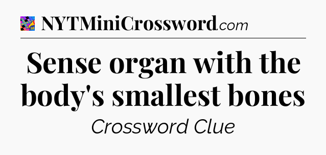 Sense organ with the body's smallest bones Crossword Clue
