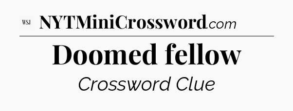 Doomed fellow - WSJ Crossword