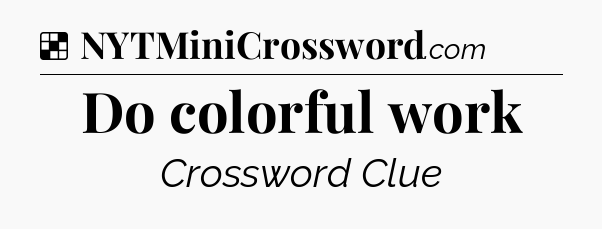 Solution: Do colorful work - NYT Crossword