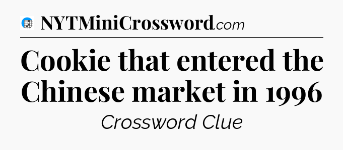 Cookie that entered the Chinese market in 1996 Crossword Clue