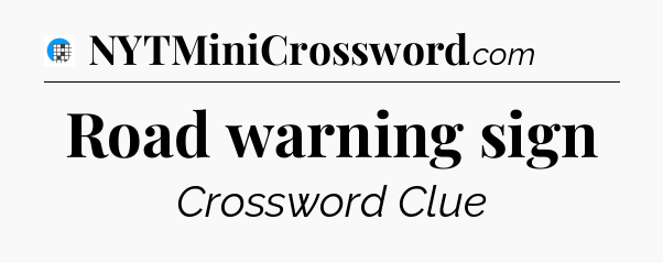 Road warning sign Crossword Clue