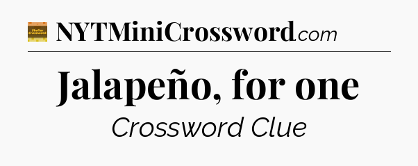 Jalapeño, for one - Eugene Sheffer Crossword