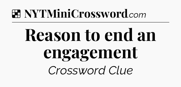 Solution: Reason to end an engagement - NYT Crossword
