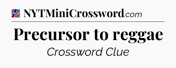 Precursor to reggae Crossword Clue