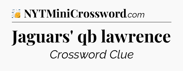 Jaguars' qb lawrence - 7 Little Words