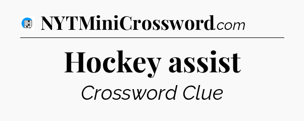 Hockey assist Crossword Clue