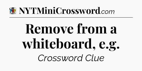 Remove from a whiteboard, e.g Crossword Clue