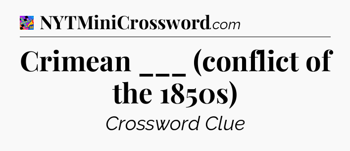 Crimean ___ (conflict of the 1850s) Crossword Clue