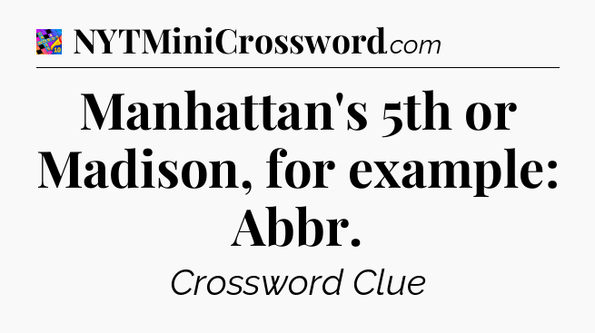 Manhattan's 5th or Madison, for example: Abbr Crossword Clue
