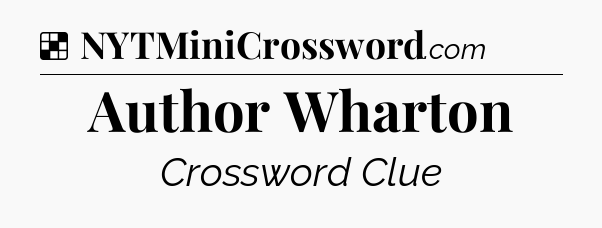 Solution: Author Wharton - NYT Crossword