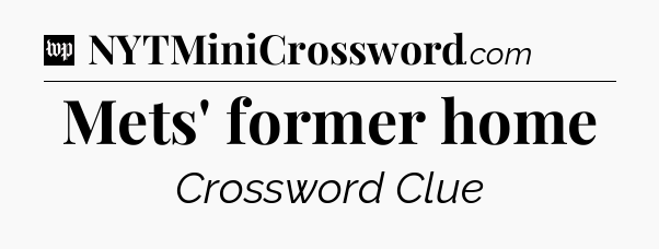 Mets' former home Crossword Clue