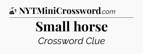 Small horse - Daily Themed Classic Crossword