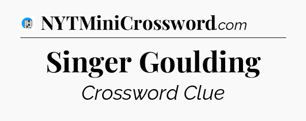 Singer Goulding Crossword Clue