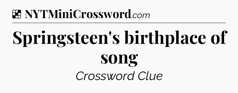 Solution: Springsteen's birthplace of song - NYT Crossword