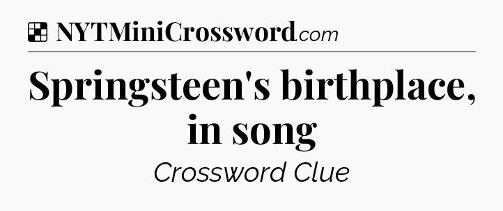 Solution: Springsteen's birthplace, in song - NYT Crossword