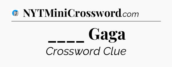 ____ Gaga Crossword Clue