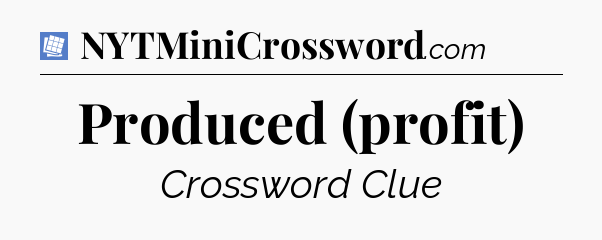 Produced (profit) Puzzle Page Crossword Clue