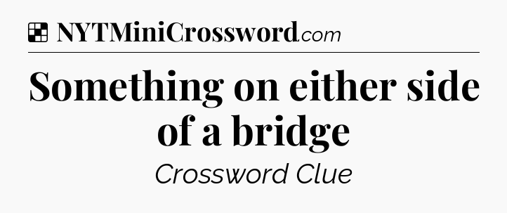 Solution: Something on either side of a bridge - NYT Crossword