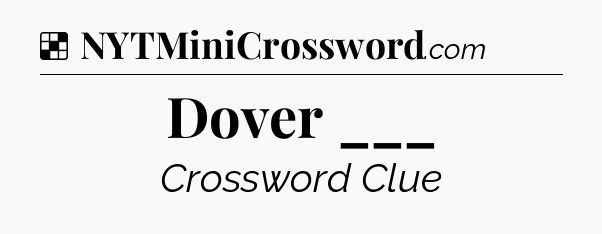 Solution: Dover ___ - NYT Crossword