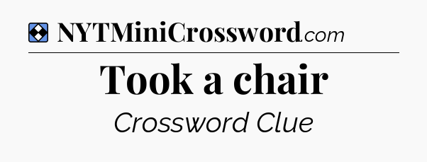 Solution: Took a chair - NYT Mini Crossword