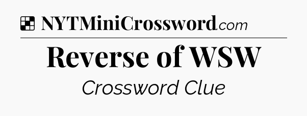 Solution: Reverse of WSW - NYT Crossword