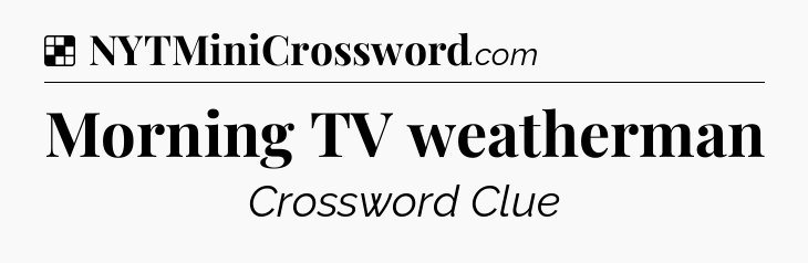 Solution: Morning TV weatherman - NYT Crossword