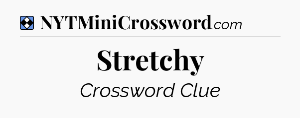 Solution: Stretchy - NYT Mini Crossword